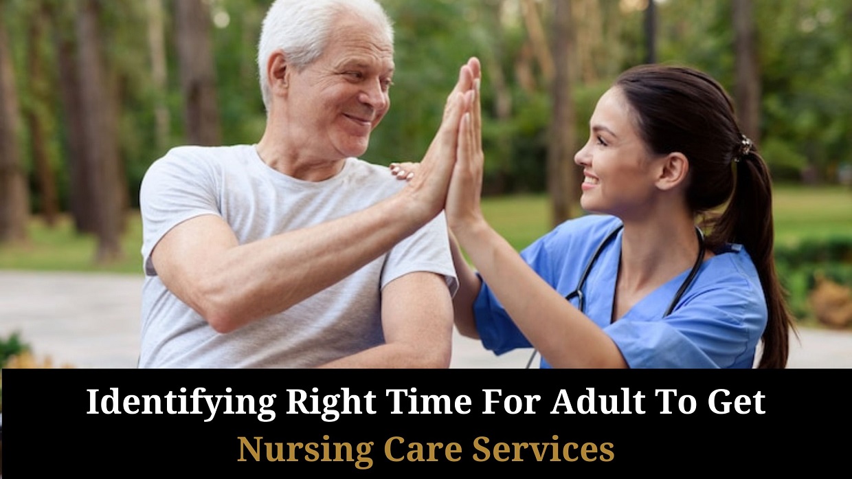 Identifying Right Time For Adult To Get Nursing Care Services
