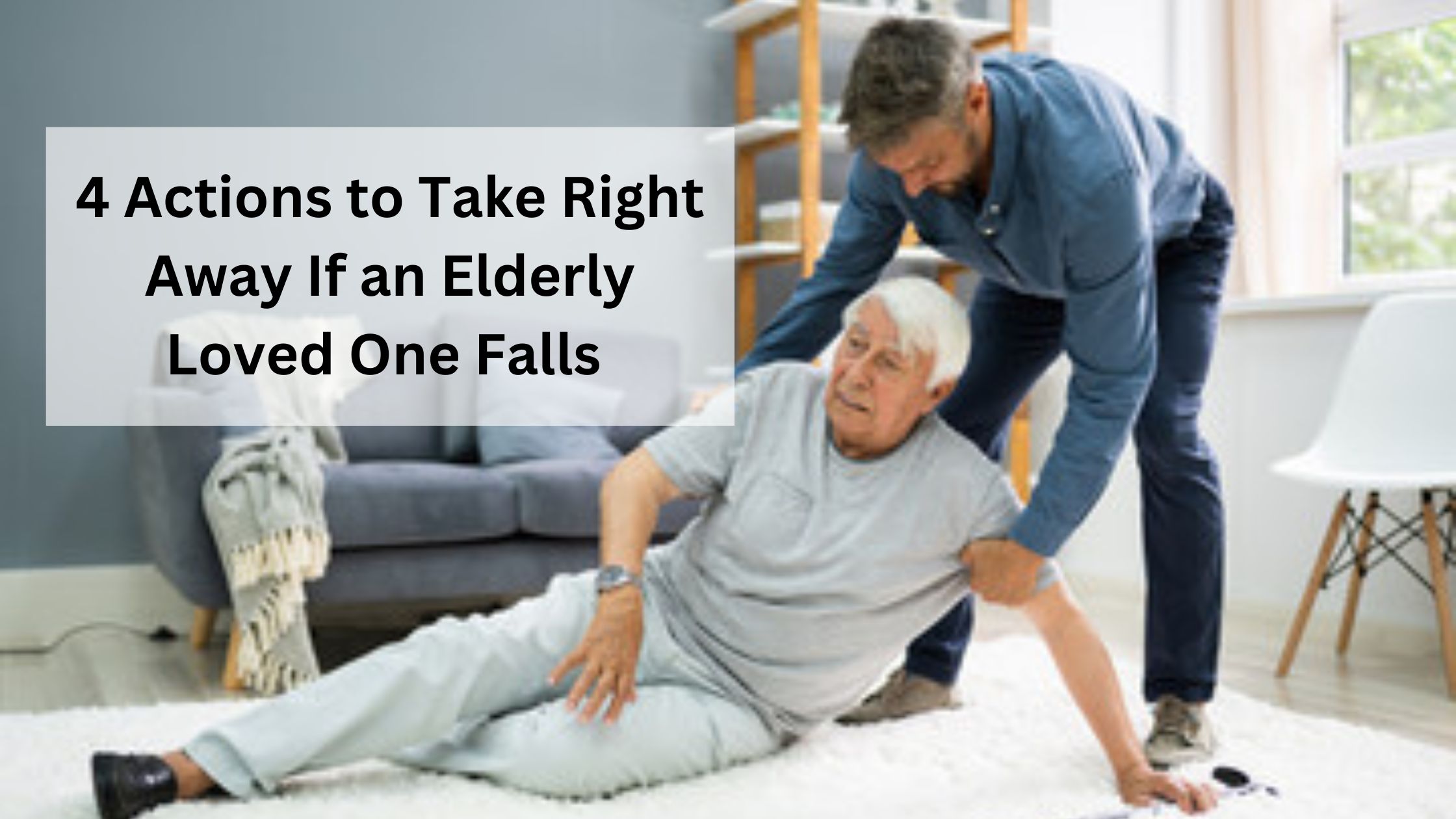 4 Actions to Take Right Away If an Elderly Loved One Falls