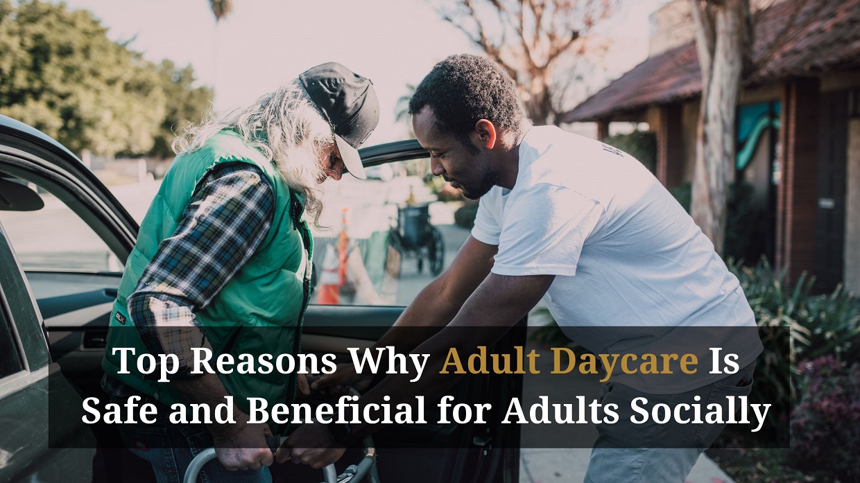 Top Reasons Why Adult Daycare Is Safe and Beneficial for Adults Socially
